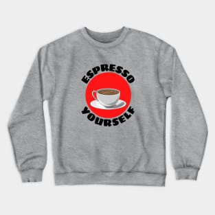 Espresso Yourself | Coffee Pun Crewneck Sweatshirt